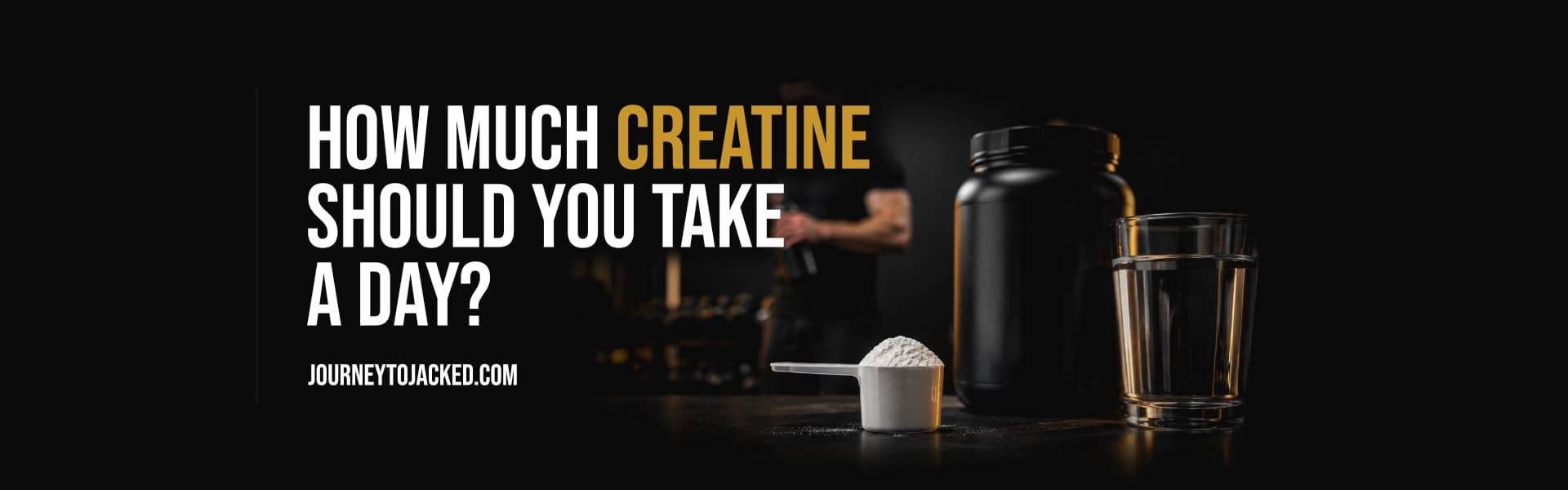 How Much Creatine Should You Take a Day?