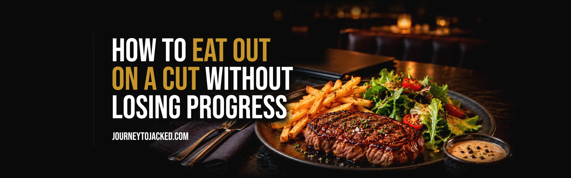 How to Eat Out on a Cut Without Losing Progress