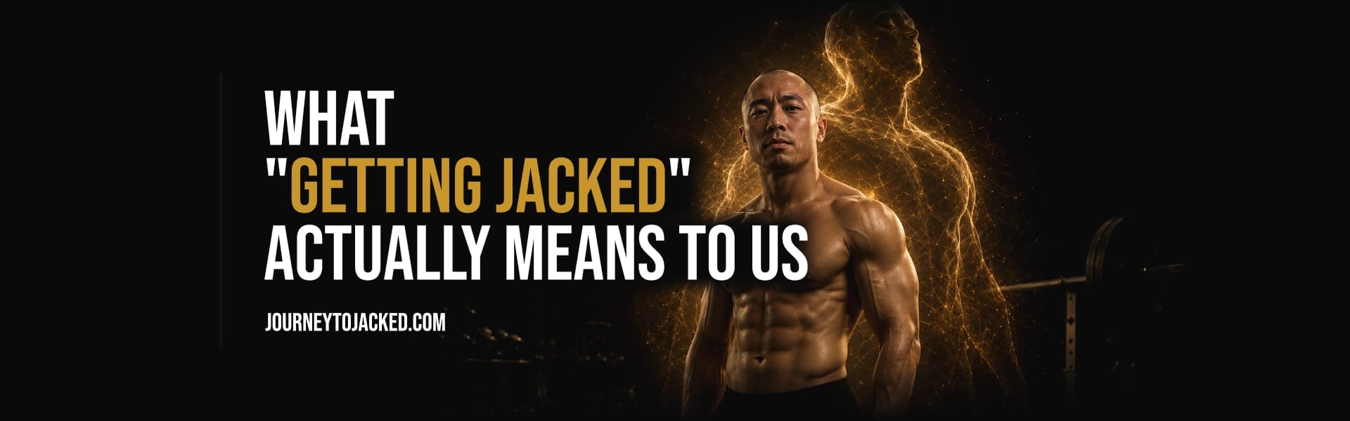 What "Getting Jacked" Actually Means to Us