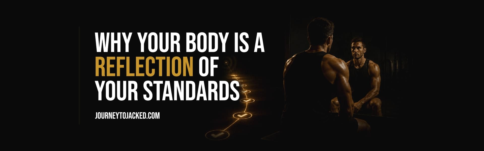 Why Your Body Reflects Your Standards, Not Your Goals